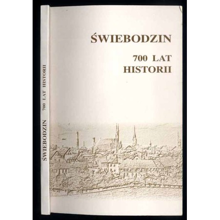 Świebodzin 700 lat historii. Materiały z jubileuszowej konferencji naukowej