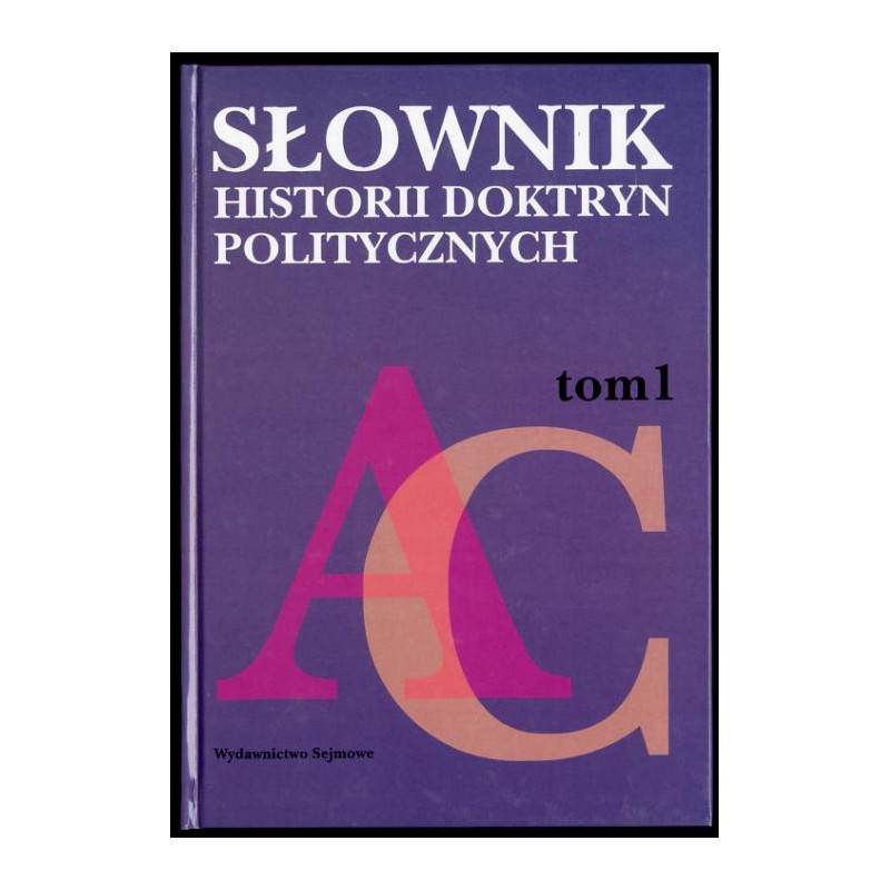 Słownik historii doktryn politycznych. T.1: A-C