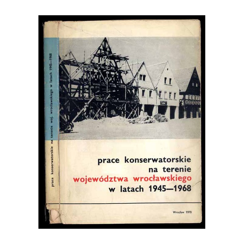 Prace konserwatorskie na terenie województwa wrocławskiego w latach 1945-1968