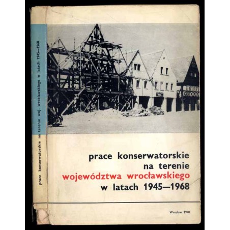 Prace konserwatorskie na terenie województwa wrocławskiego w latach 1945-1968