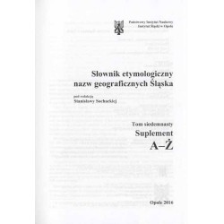 Słownik etymologiczny nazw geograficznych Śląska. T. 17: Suplement A-Ż