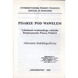 Pisarze pod Wawelem. Członkowie krakowskiego oddziału Stowarzyszenia Pisarzy Polskich. Informator biobibliograficzny