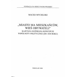 "Miasto ma mieszkańców, wieś obywateli". Kajetana Koźmiana koncepcje wspólnoty politycznej (do 1830 roku)