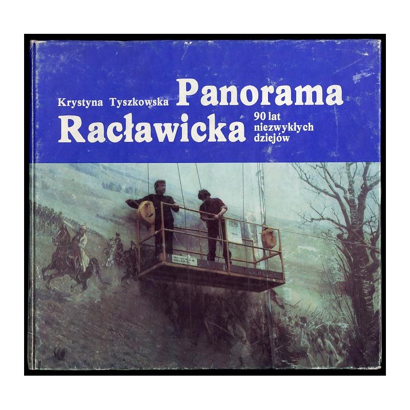 Panorama Racławicka. 90 lat niezwykłych dziejów
