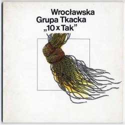 Wrocławska Grupa Tkacka "10xTak" 1972-1992