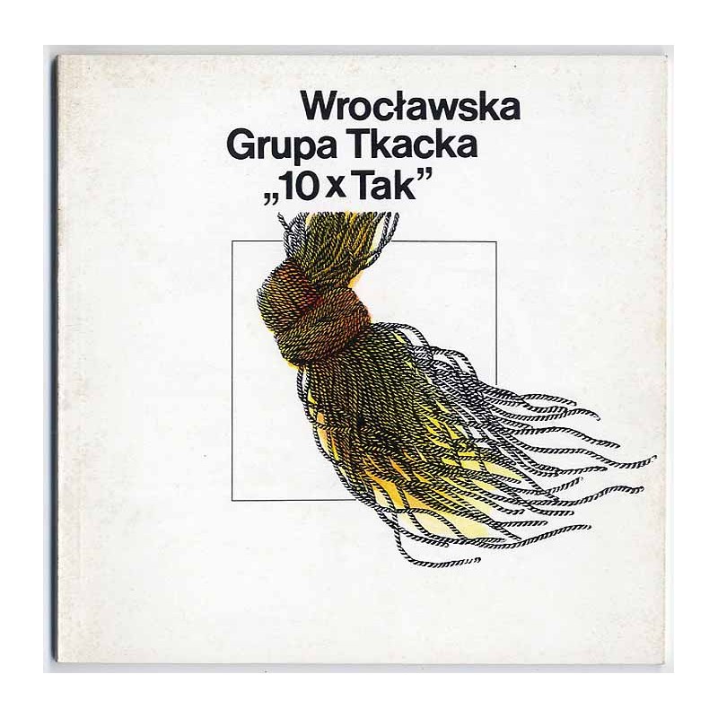 Wrocławska Grupa Tkacka "10xTak" 1972-1992