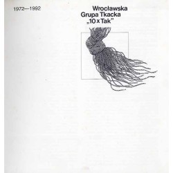 Wrocławska Grupa Tkacka "10xTak" 1972-1992