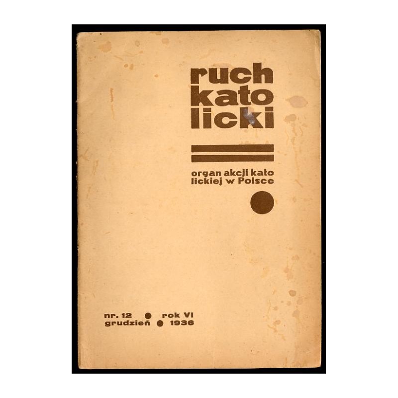 Ruch Katolicki. Organ Akcji Katolickiej w Polsce. R.5 (XII 1936) nr 12