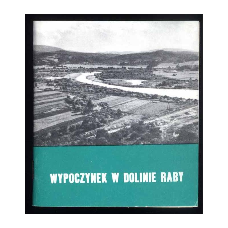 Wypoczynek w Dolinie Raby. Lubień - Myślenice - Gdów