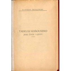 Tadeusz Kościuszko - jego życie i czyny