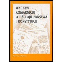 Wacław Komarnicki o ustroju państwa i Konstytucji