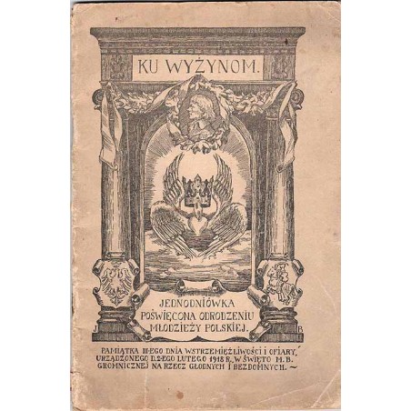 Ku wyżynom. Jednodniówka poświęcona odrodzeniu młodzieży polskiej. [Pamiątka III-ego Dnia Wstrzemięźliwości i Ofiary urządzonego