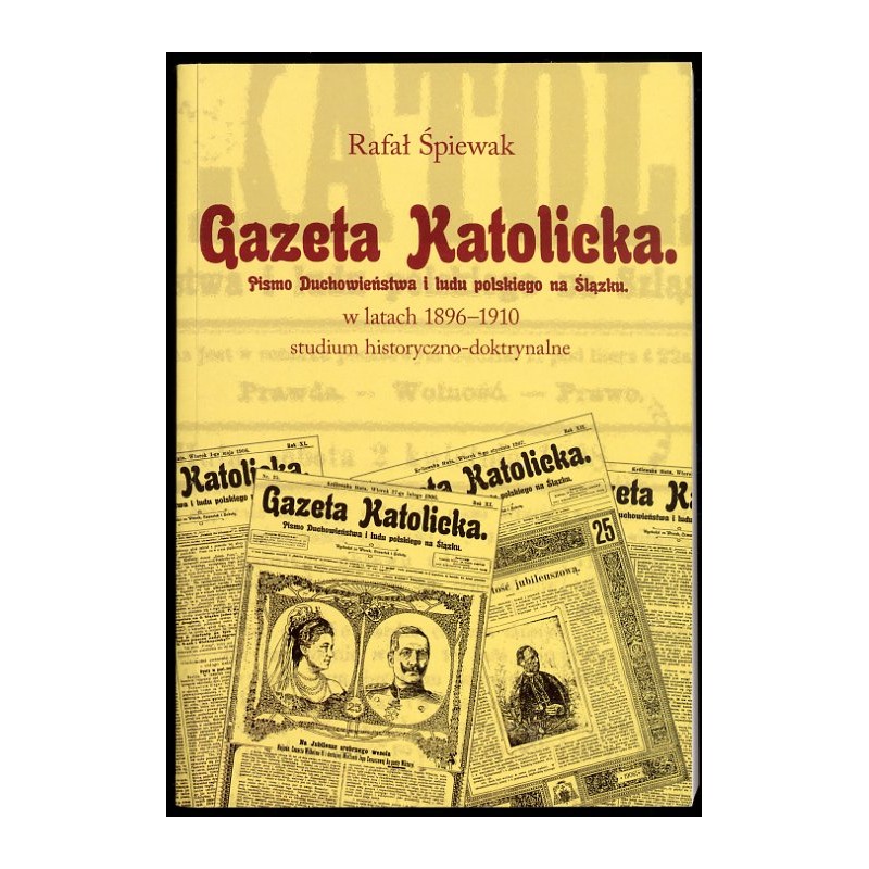 "Gazeta Katolicka - pismo duchowieństwa i ludu polskiego na Śląsku" w latach 1896-1910. Studium historyczno-doktrynalne