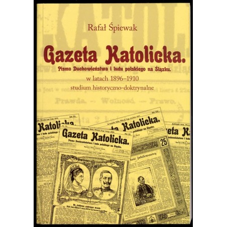 "Gazeta Katolicka - pismo duchowieństwa i ludu polskiego na Śląsku" w latach 1896-1910. Studium historyczno-doktrynalne