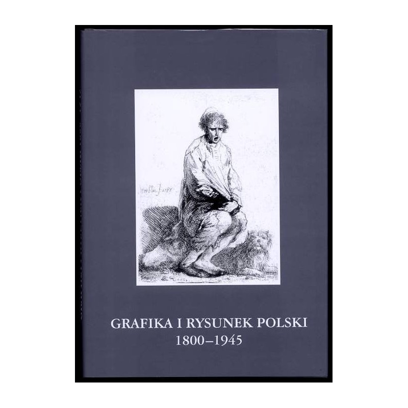 Grafika i rysunek polski 1800-1945. Katalog zbiorów Muzeum Śląskiego w Katowicach