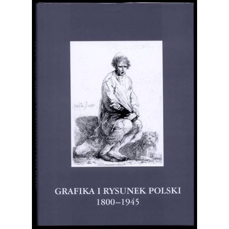 Grafika i rysunek polski 1800-1945. Katalog zbiorów Muzeum Śląskiego w Katowicach