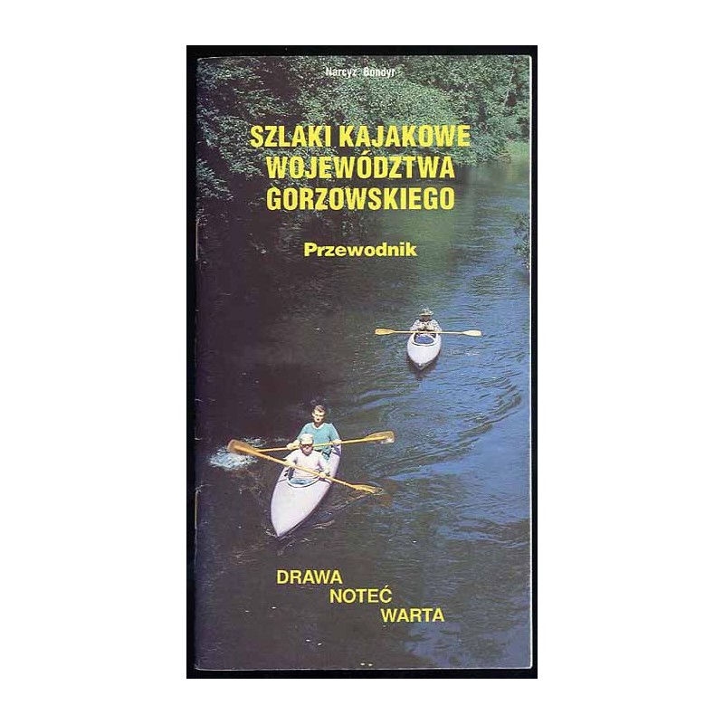 Szlaki kajakowe Województwa Gorzowskiego - Dratwa, Noteć, Warta. Przewodnik