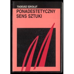 Ponadestetyczny sens sztuki. Stanowiska i spory teoretyczne w estetyce rosyjskiej lat 1917-1934