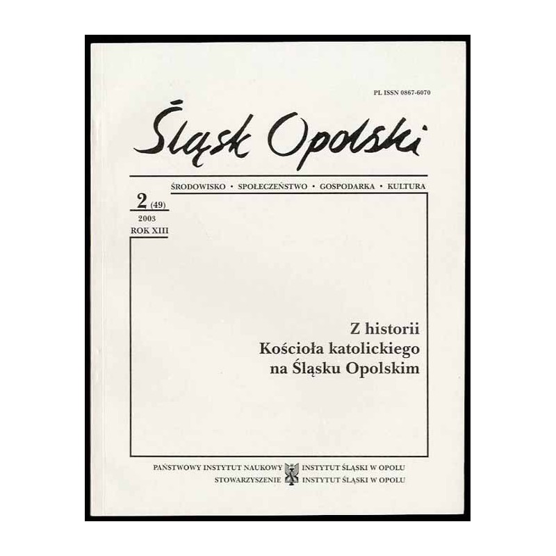 Śląsk Opolski. Środowisko, społeczeństwo, gospodarka, kultura. R.13 (2003). Nr 2 (49). Z historii Kościoła katolickiego na Śląsk