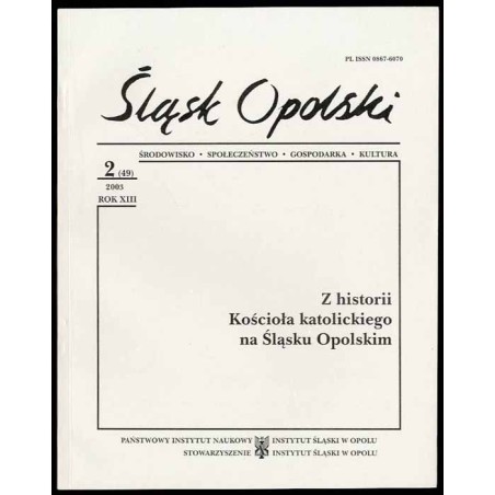 Śląsk Opolski. Środowisko, społeczeństwo, gospodarka, kultura. R.13 (2003). Nr 2 (49). Z historii Kościoła katolickiego na Śląsk