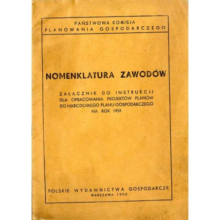 Nomenklatura zawodów. Załącznik do instrukcji dla opracowania projektów planów do Narodowego Planu Gospodarczego na rok 1951