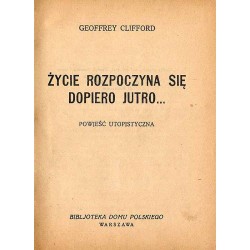 Życie rozpoczyna się dopiero jutro... Powieść utopistyczna Wierbickaja A.: Na rozdrożu Smolarski Mieczysław: Gwiazdy Warny. Po