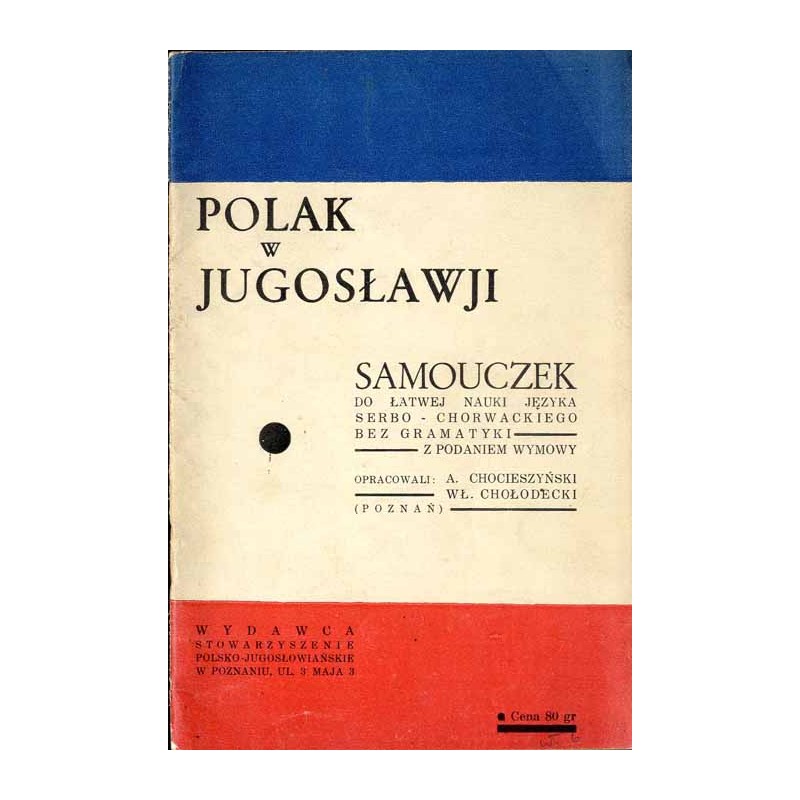 Polak w Jugosławji. Samouczek do łatwej nauki języka serbo-chorwackiego bez gramatyki z podaniem wymowy