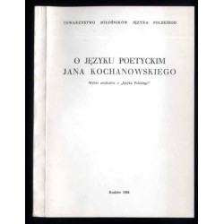 O języku poetyckim Jana Kochanowskiego. Wybór artykułów z "Języka Polskiego"