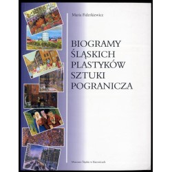 Biogramy śląskich plastyków sztuki pogranicza