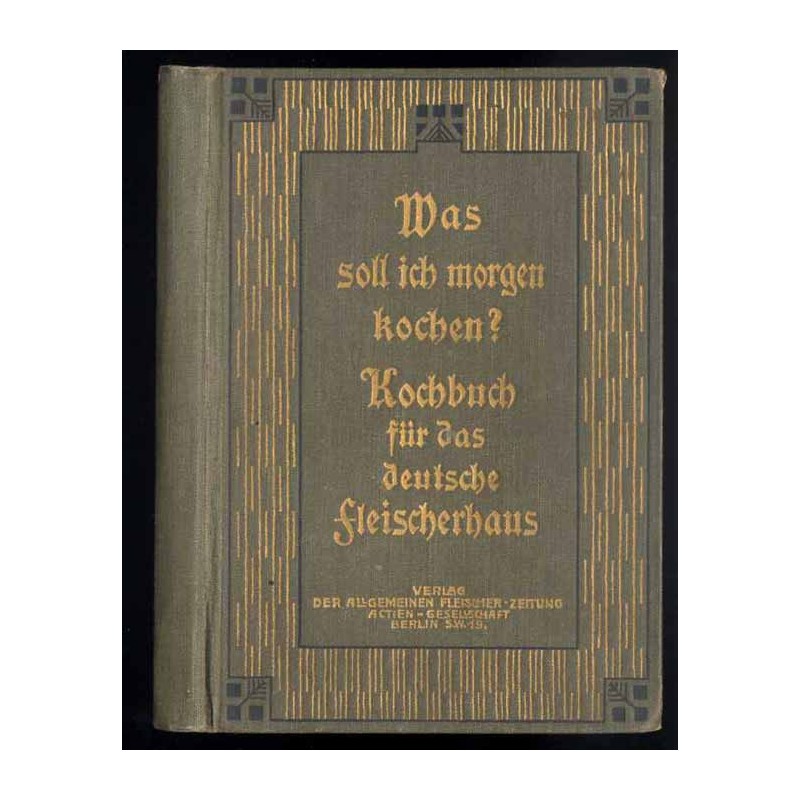 Was soll ich morgen kochen? Beantwortet für einfache bürgerliche Hausmannskost und für die feinere Küche speziell für den Hausha