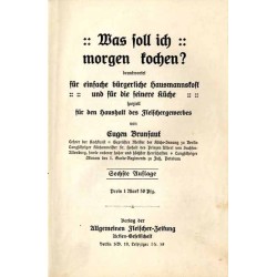 Was soll ich morgen kochen? Beantwortet für einfache bürgerliche Hausmannskost und für die feinere Küche speziell für den Hausha