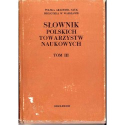 Słownik polskich towarzystw naukowych. T.3: Towarzystwa upowszechniające naukę działające obecnie w Polsce