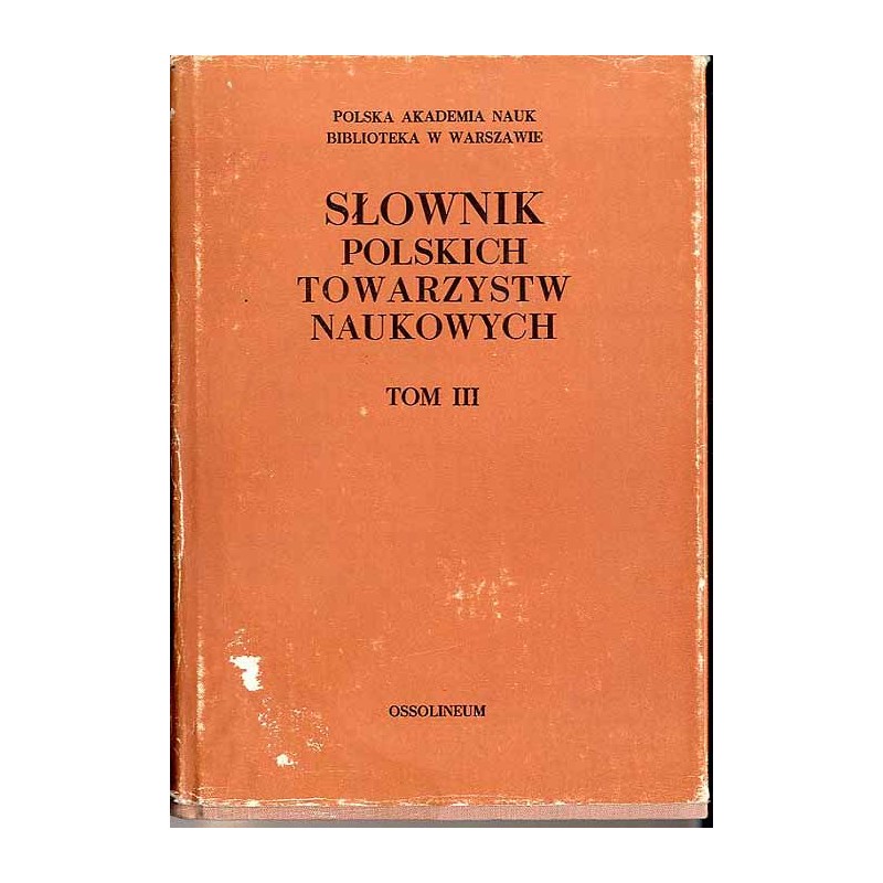 Słownik polskich towarzystw naukowych. T.3: Towarzystwa upowszechniające naukę działające obecnie w Polsce