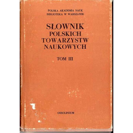 Słownik polskich towarzystw naukowych. T.3: Towarzystwa upowszechniające naukę działające obecnie w Polsce