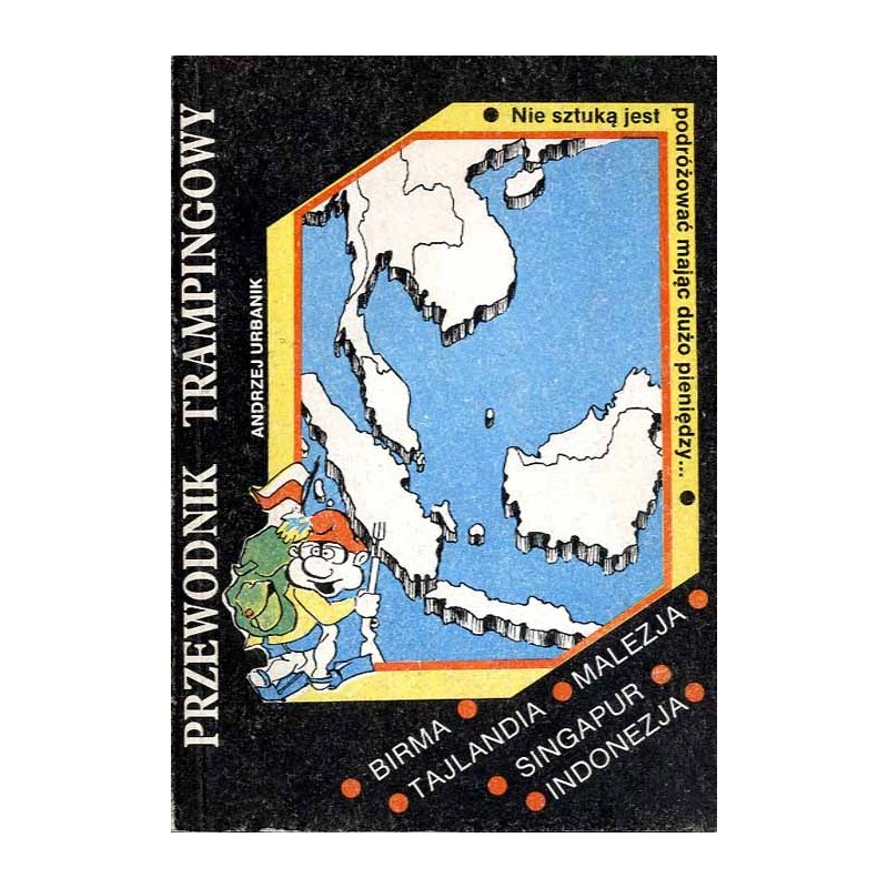 Przewodnik trampingowy. Birma. Tajlandia. Malezja. Singapur. Indonezja