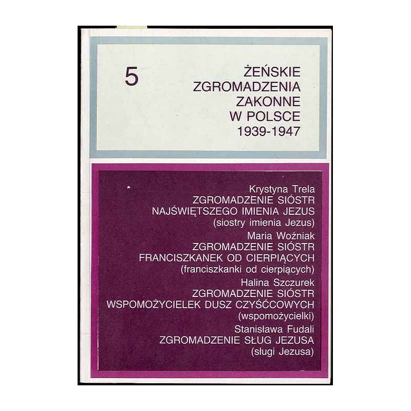 Żeńskie zgromadzenia zakonne w Polsce 1939-1947. T.5