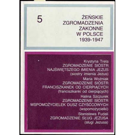 Żeńskie zgromadzenia zakonne w Polsce 1939-1947. T.5
