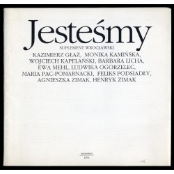 Jesteśmy. Suplement wrocławski. Kazimierz Głaz, Monika Kamińska, Wojciech Kapelański, Barbara Licha, Ewa Mehl, Ludwika Ogorzelec