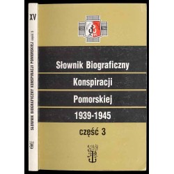 Słownik biograficzny konspiracji pomorskiej 1939-1945. Cz.3