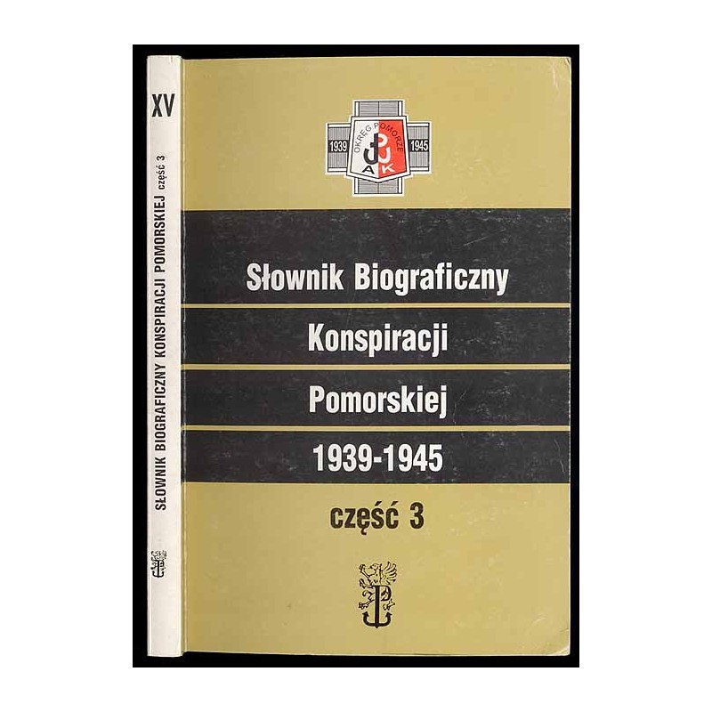 Słownik biograficzny konspiracji pomorskiej 1939-1945. Cz.3