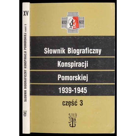 Słownik biograficzny konspiracji pomorskiej 1939-1945. Cz.3