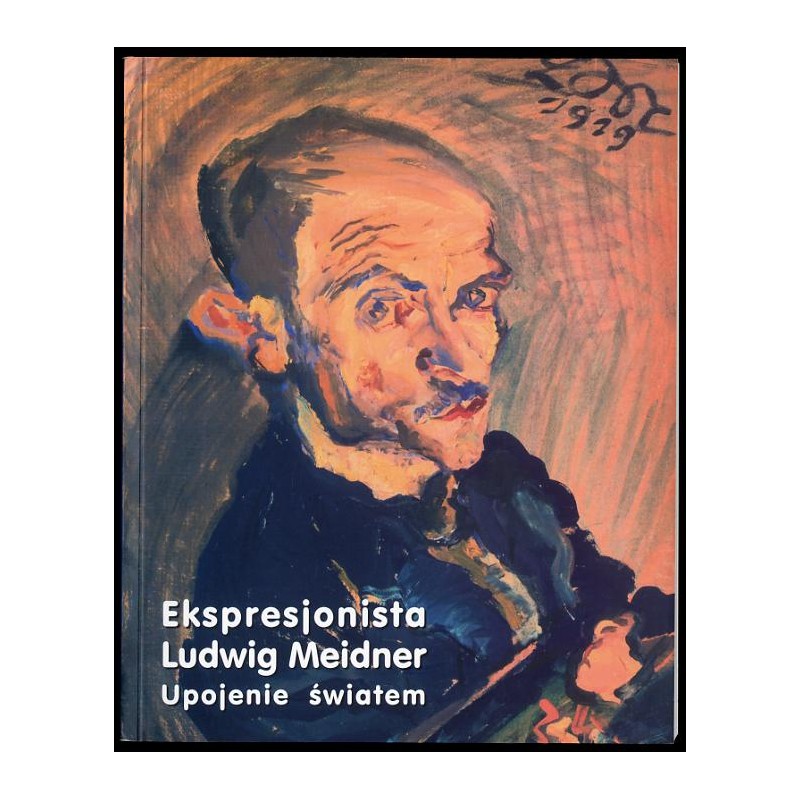 Ekspresjonista Ludwig Meidner. Upojenie światem