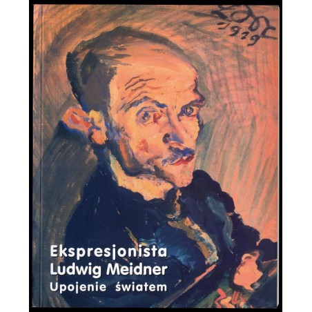 Ekspresjonista Ludwig Meidner. Upojenie światem