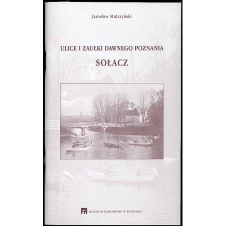Ulice i zaułki dawnego Poznania. Sołacz. Październik 1999 - Luty 2000. Muzeum Historii Miasta Poznania Oddział Muzeum Narodowego