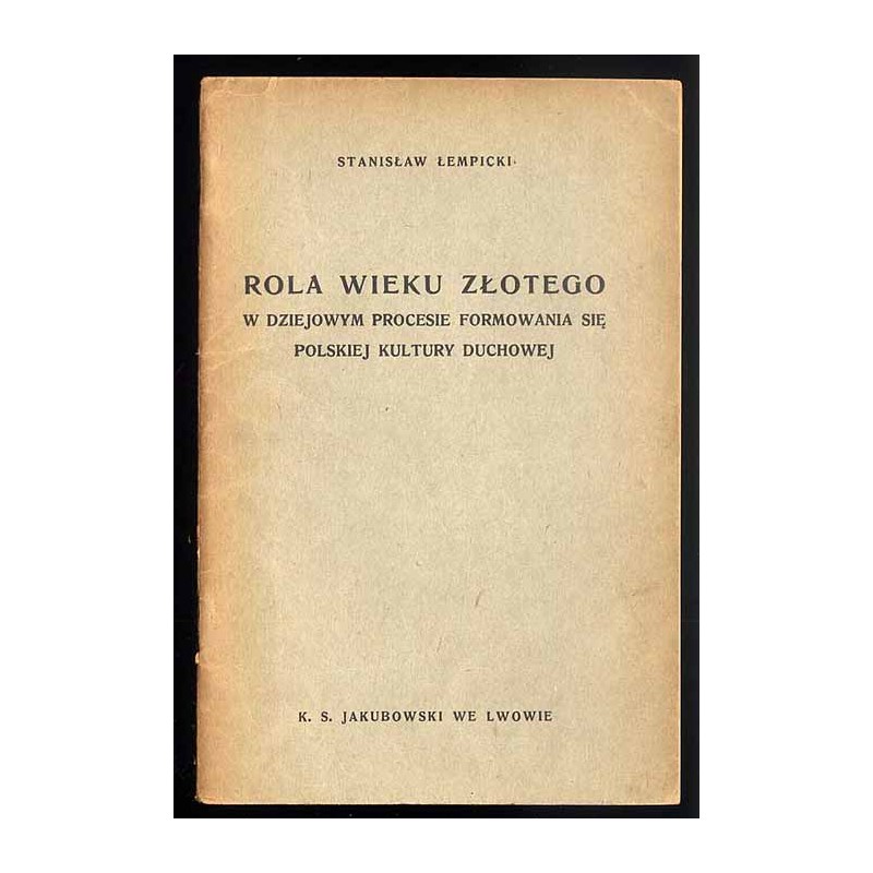 Rola wieku złotego w dziejowym procesie formowania się polskiej kultury duchowej