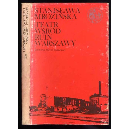 Teatr wśród ruin Warszawy. Wspomnienia i dokumenty z lat 1944-1945