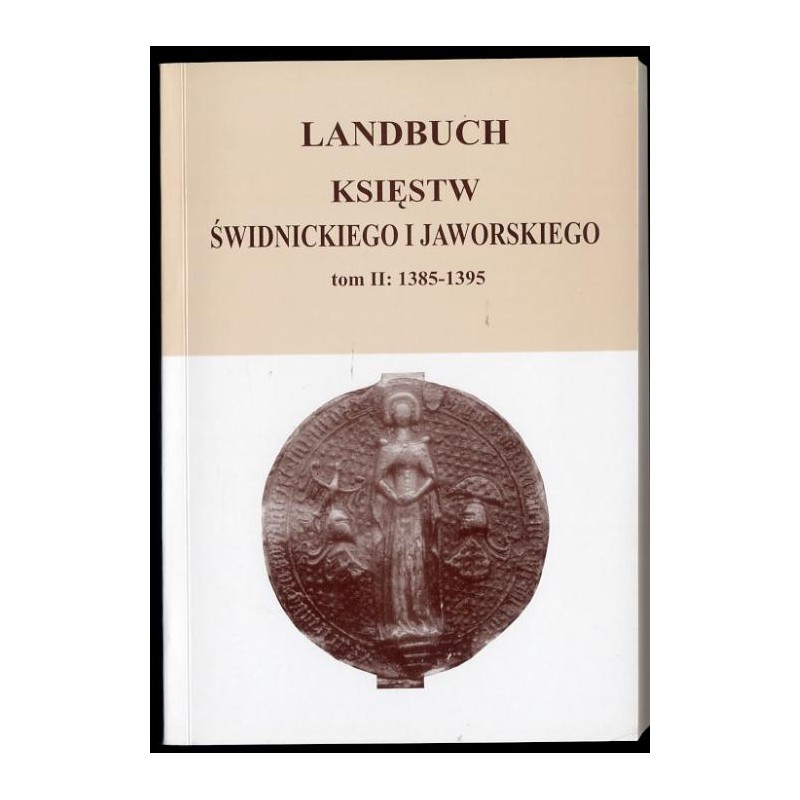 Landbuch księstw świdnickiego i jaworskiego. T.2: 1385-1395