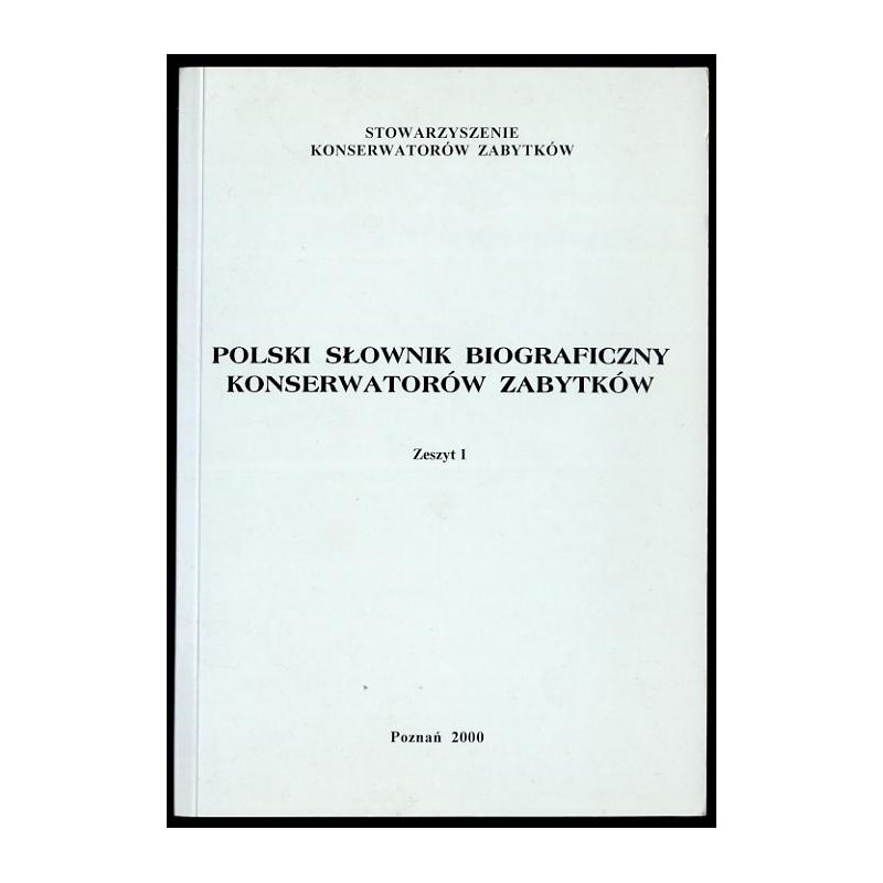 Polski słownik biograficzny konserwatorów zabytków. Z.1