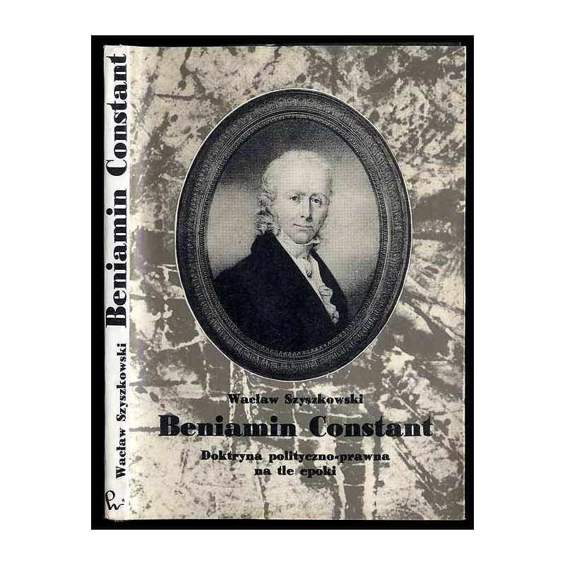 Beniamin Constant. Doktryna polityczno-prawna na tle epoki