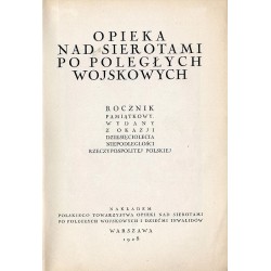 Opieka nad sierotami po poległych wojskowych. Rocznik pamiątkowy wydany z okazji dziesięciolecia niepodległości Rzeczypospolitej